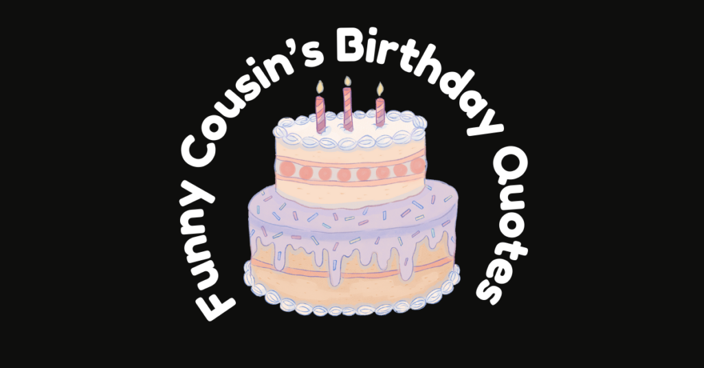 50 Best Funny Quotes For Cousin's Birthday