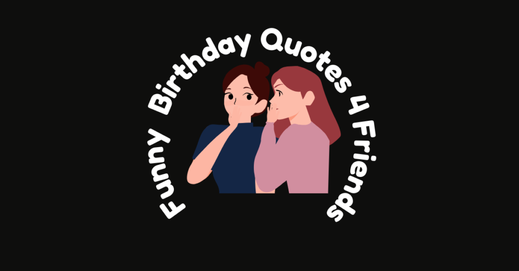 100+ Funny Birthday Quotes for Friends