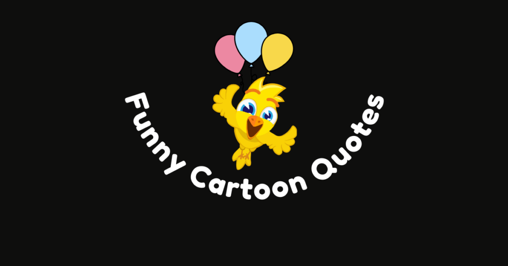 100+ Funny Cartoon Quotes For Your Laughter