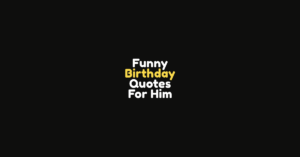 200+ Funny Birthday Quotes for Him