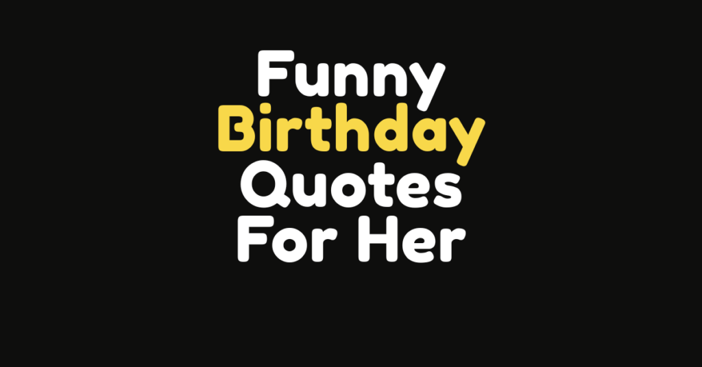 150+ Funny Birthday Quotes for Her