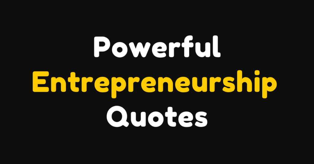 100+ Powerful Quotes for Entrepreneurs to Stay Motivated