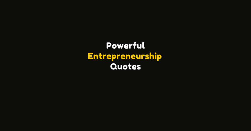 100+ Powerful Quotes for Entrepreneurs to Stay Motivated