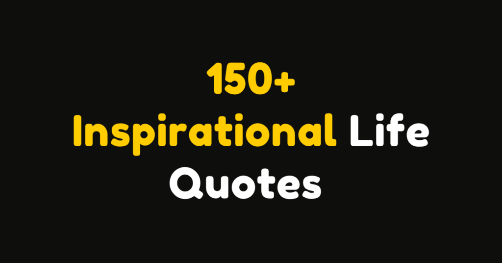 100+ Inspirational Life Quotes to Keep You Motivated Every Day