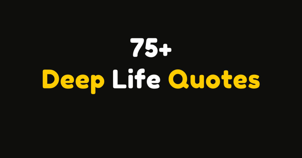 75+ Deep Life Quotes That Will Change Your Perspective