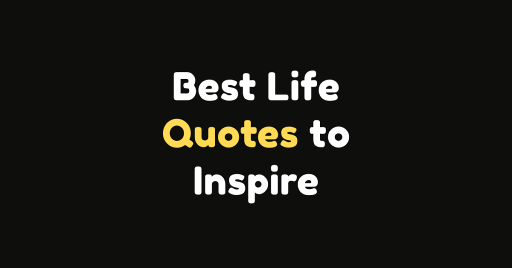 100 Best Life Quotes to Inspire You to Live Fully