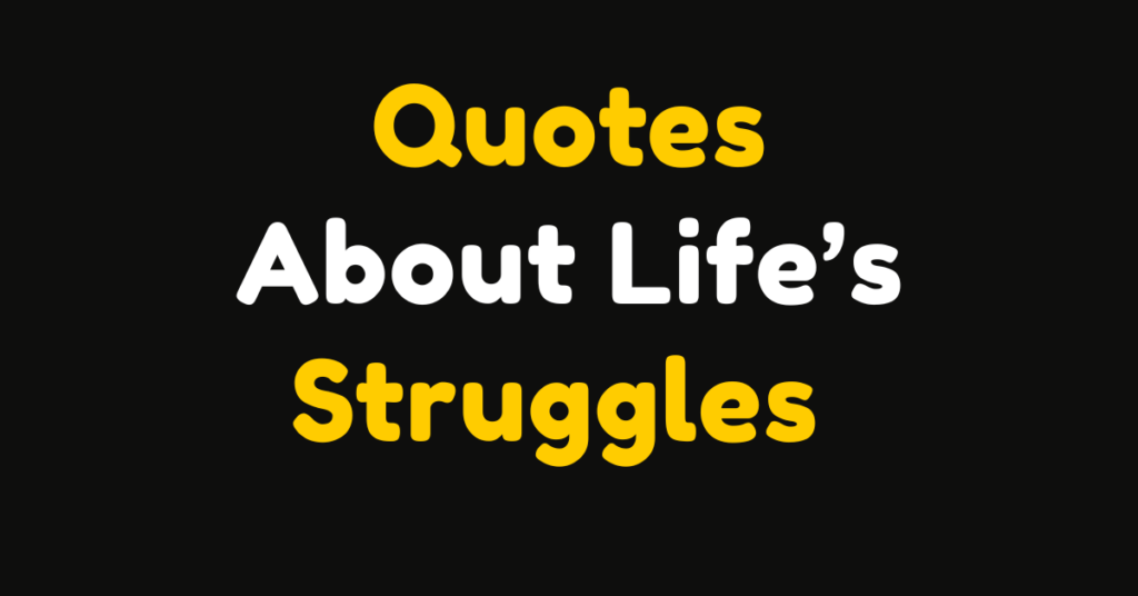 125 Quotes About Life’s Struggles and How to Overcome Them