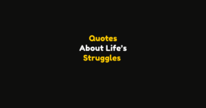 125+ Quotes about Life’s Struggles and How to Overcome