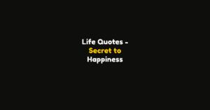 145 Life Quotes That Teach the Secret to Happiness