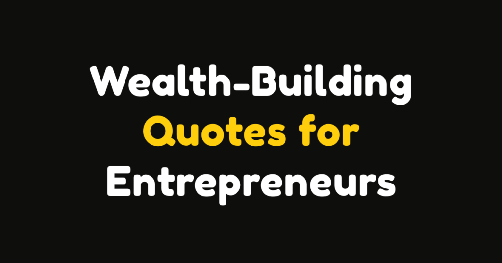 100 Wealth-Building Quotes for Entrepreneurs