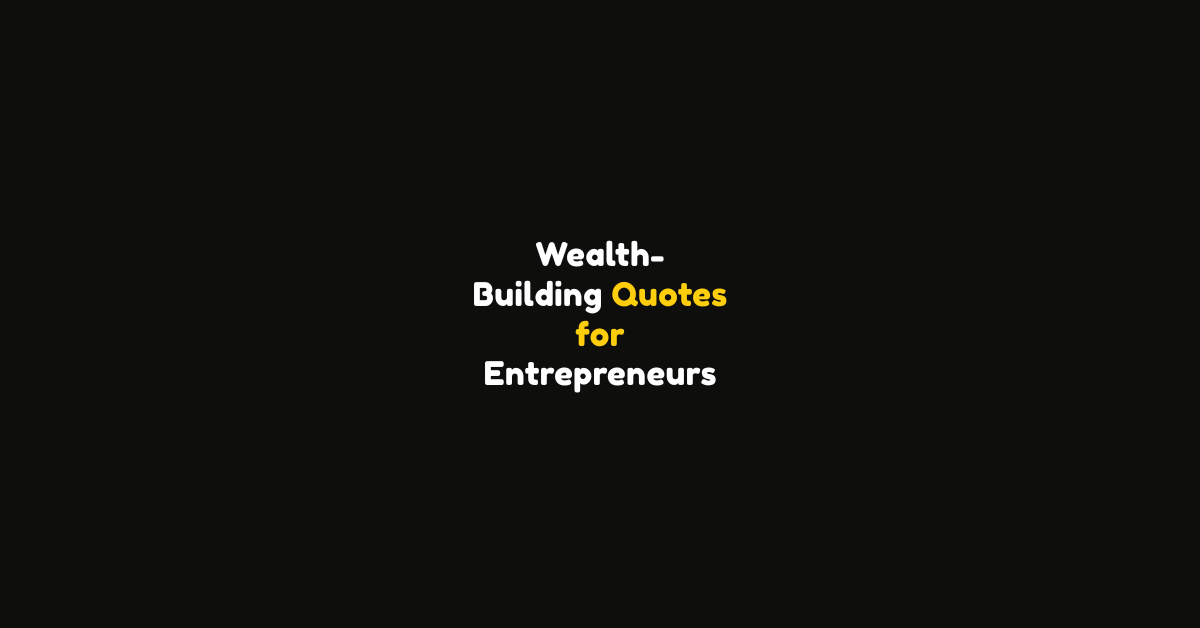 100 Wealth-Building Quotes for Entrepreneurs