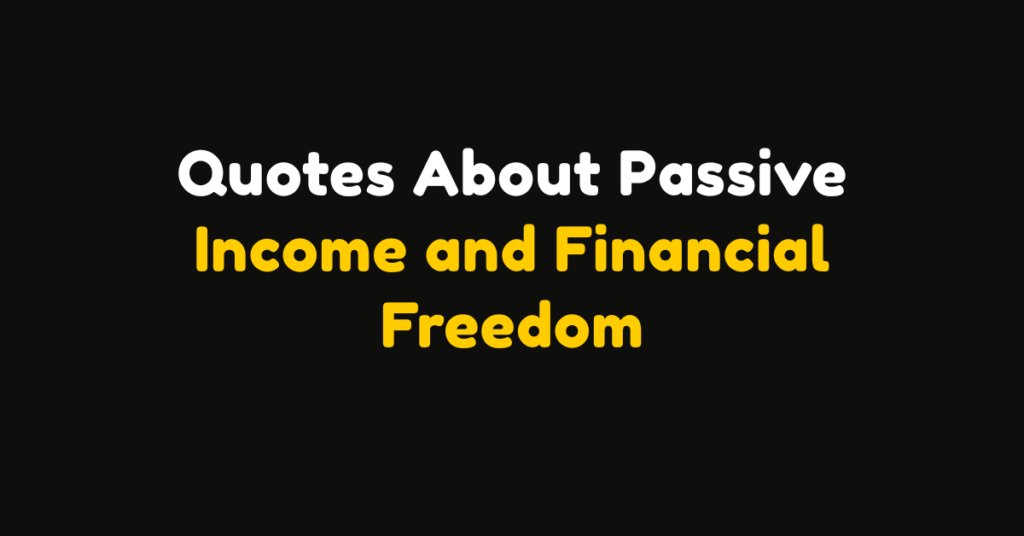 125+ Quotes About Passive Income and Financial Freedom