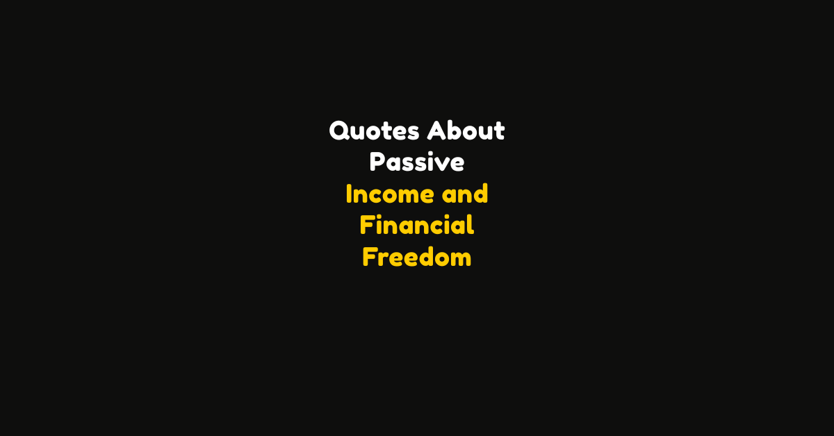 125+ Quotes About Passive Income and Financial Freedom