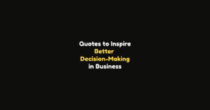 90+ Quotes to Inspire Better Decision-Making in Business