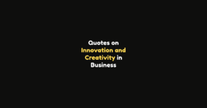 80 Quotes on Innovation and Creativity in Business