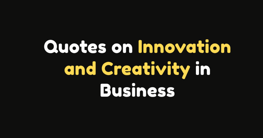 80 Quotes on Innovation and Creativity in Business