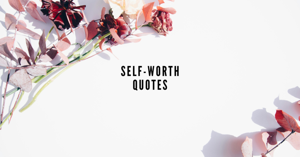 190 Inspiring Quotes to Help You Embrace Self-Worth