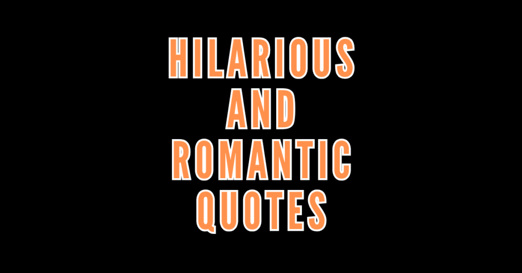 220 Hilarious and Romantic Quotes to Brighten Your Day