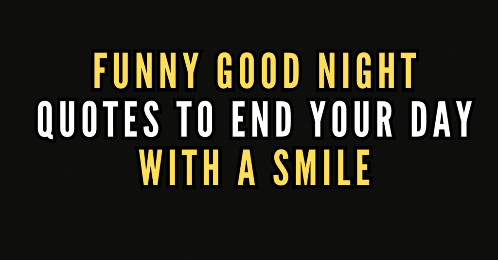 200 Funny Good Night Quotes to End Your Day With a Smile