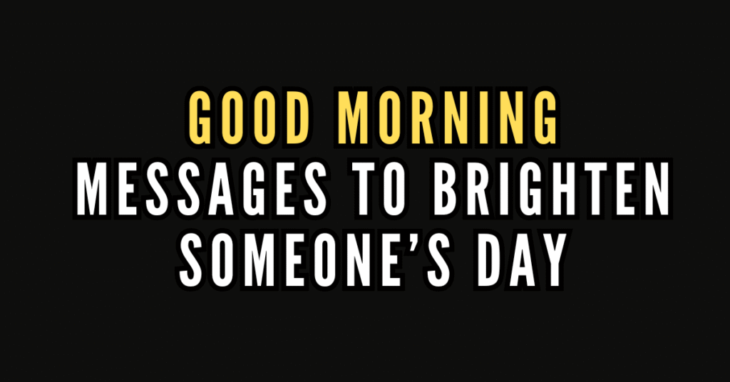 150 Good Morning Messages to Brighten Someone’s Day