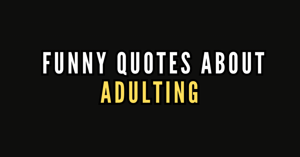 175 Funny Quotes About Adulting 