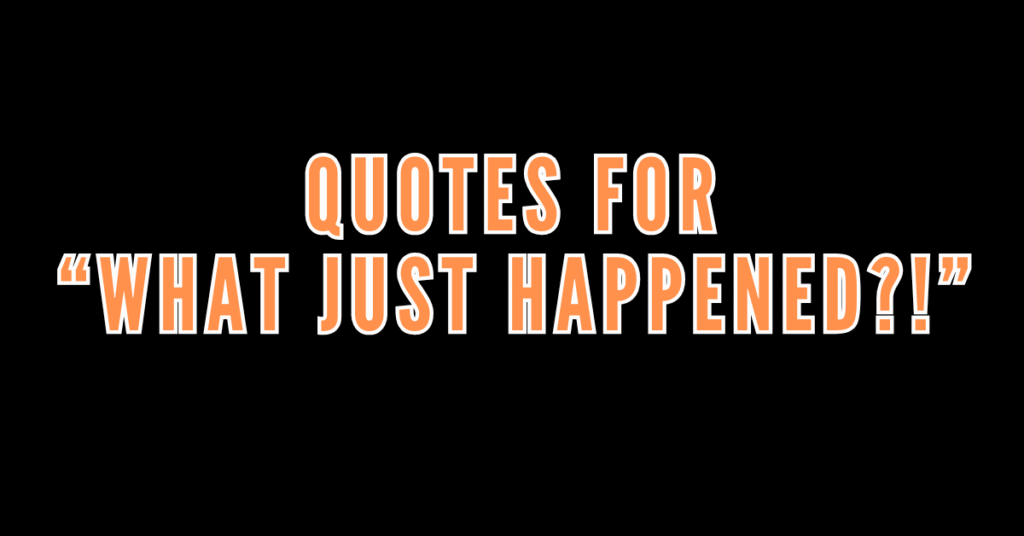 160 Funny Life Quotes for “What Just Happened?!” Moments