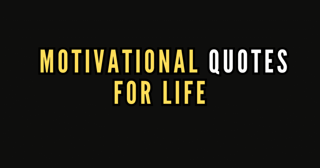 150 Motivational Quotes For Life