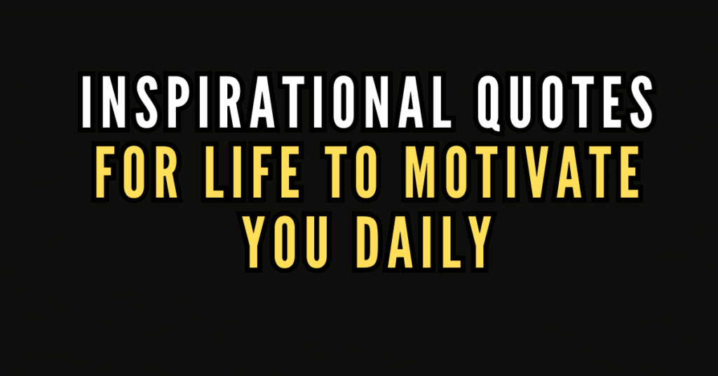 240 Inspirational Quotes for Life to Motivate You Daily