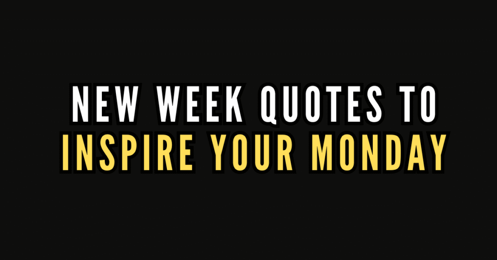 250 New Week Quotes to Inspire Your Monday