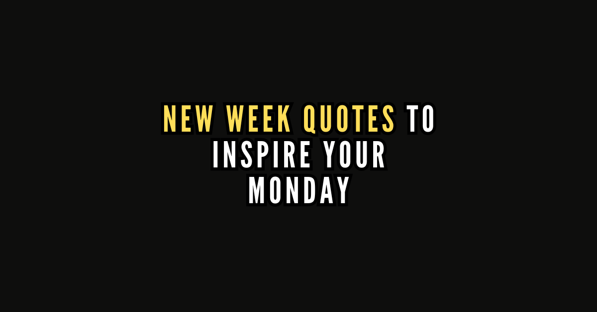 New Week Inspire 250 New Week Quotes to Inspire Your Monday