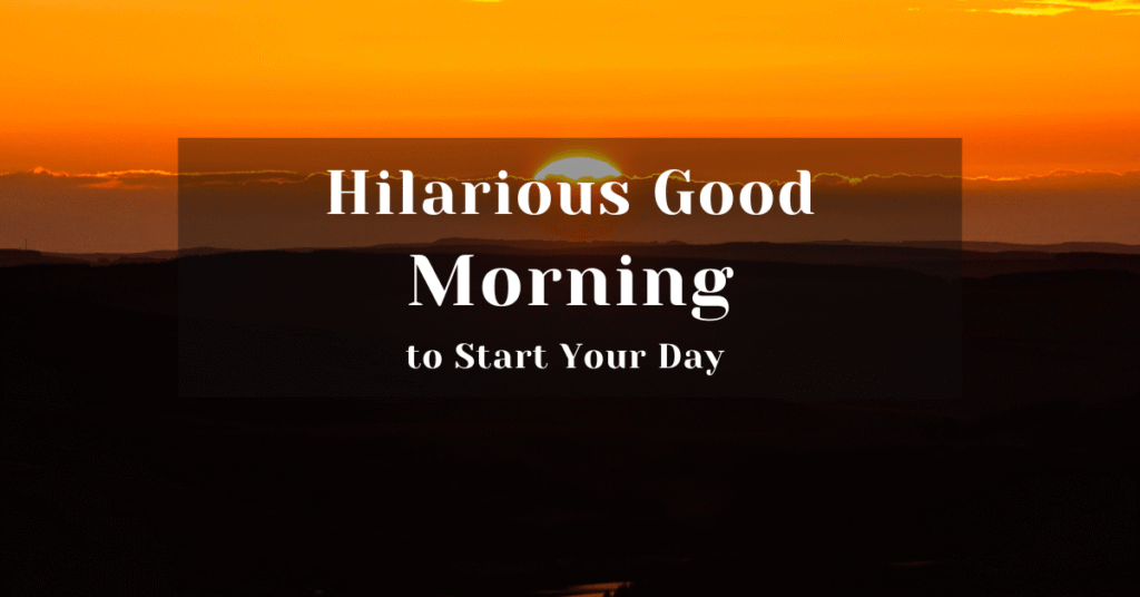 120 Hilarious Good Morning Quotes to Start Your Day