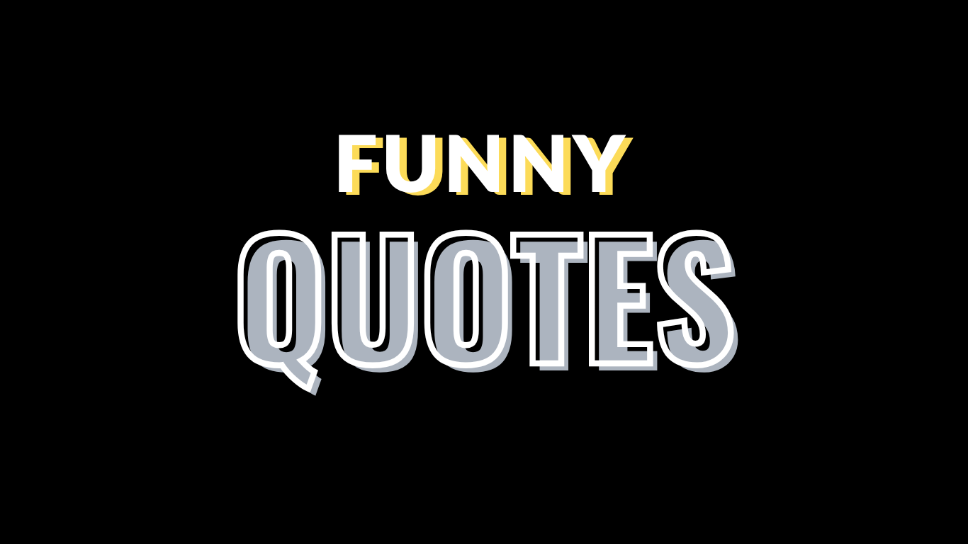 65 Funny Quotes That Will Make You Laugh Out Loud