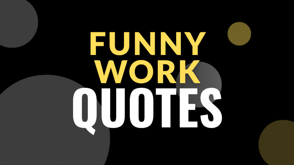 50 Funny Work Quotes to Brighten Your Days