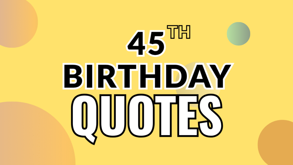 50+ Funny 45th Birthday Quotes