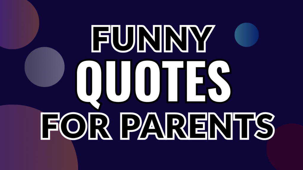50+ Funny Quotes to Make Parents Laugh