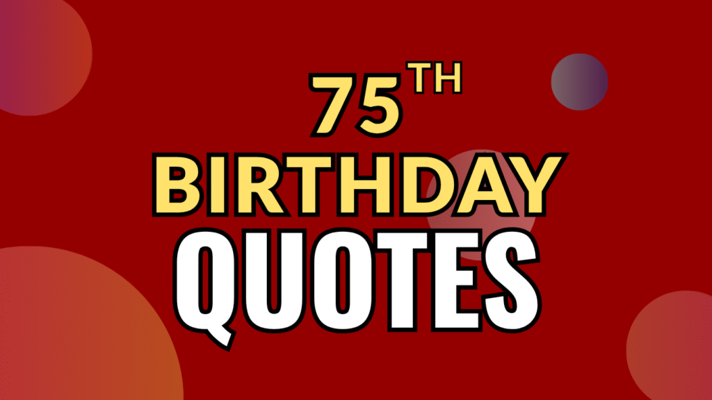 50+ Funny 75th Birthday Quotes to Make Their Day Special