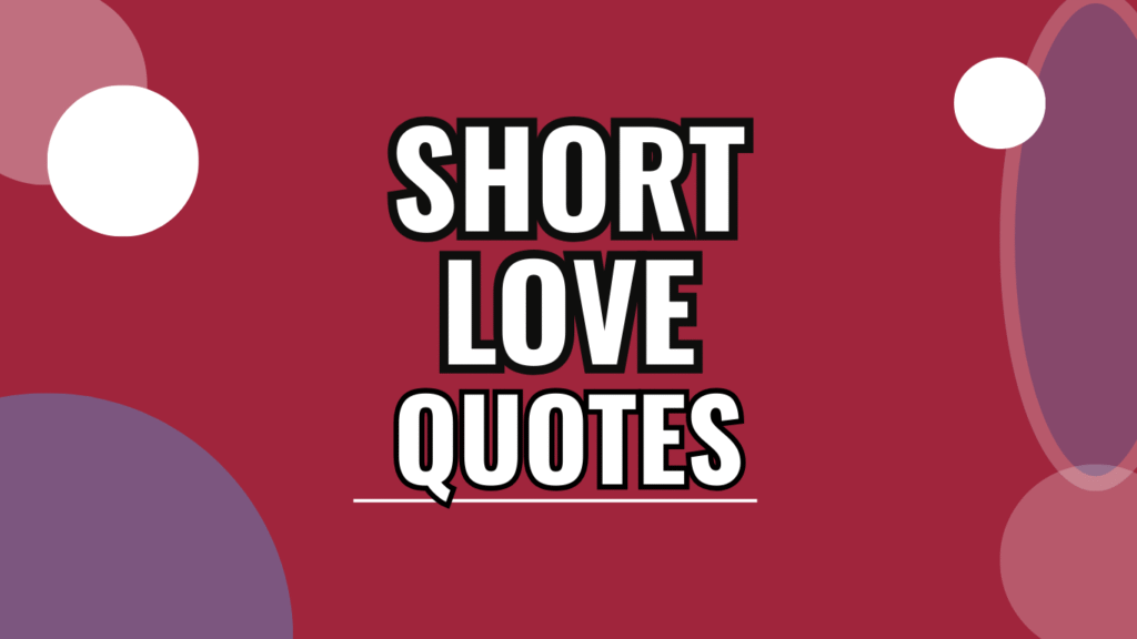 60 Short Love Quotes for Him