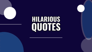 100 Hilarious Quotes That Sum Up the Chaos of Daily Life