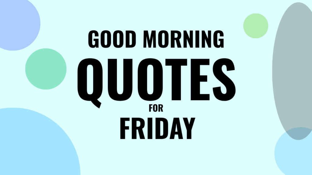 60 Good Morning Quotes For Friday