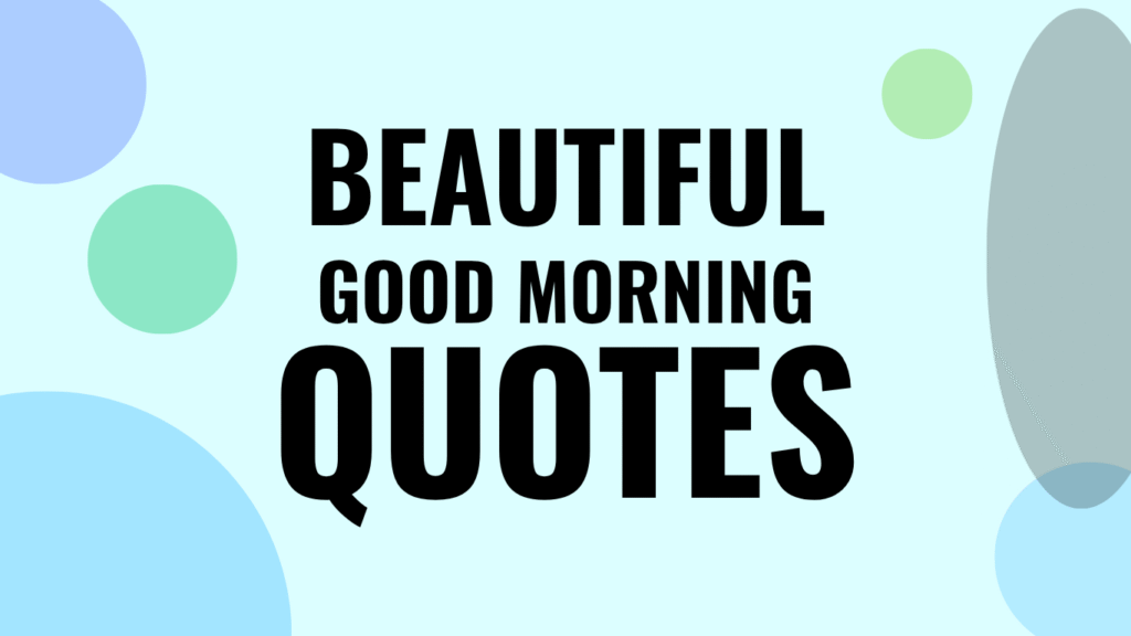 50 Good Morning Beautiful Quotes For Today