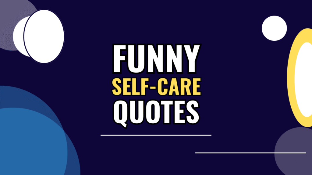60 Funny Self-Care Quotes