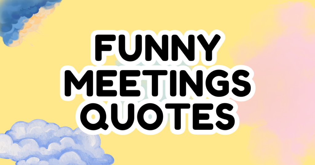 75 Funny Work Quotes for People Who Hate Meetings