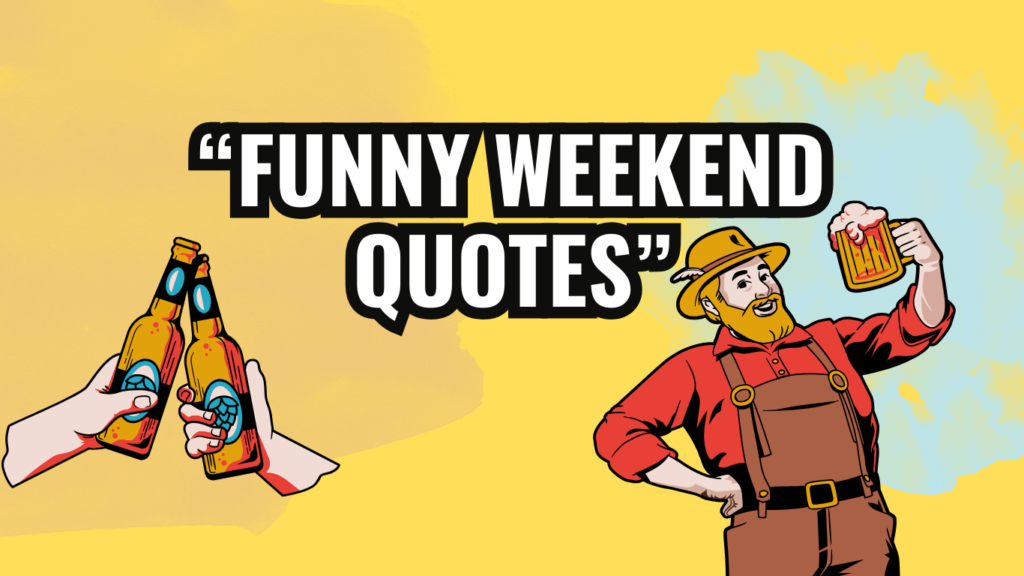 45 Funny Quotes About Waiting For The Weekend